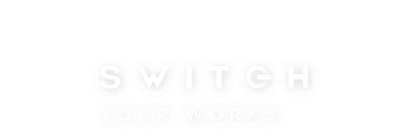 switch your works